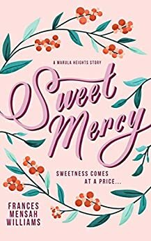 Sweet Mercy: A Marula Heights Romance by Frances Mensah Williams