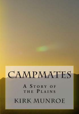 Campmates: A Story of the Plains by Kirk Munroe