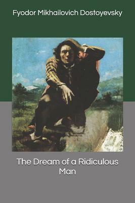 The Dream of a Ridiculous Man by Fyodor Dostoevsky