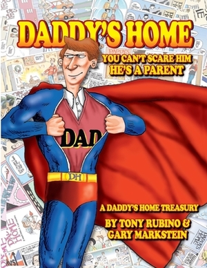 Daddy's Home You Can't Scare Him He's a Parent A Daddy's Home Treasury By Tony Rubino & Gary Markstein: The Perfect Book For Dads And The People Who L by Gary Markstein, Tony Rubino