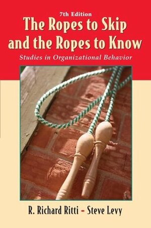 The Ropes to Skip and the Ropes to Know: Studies in Organizational Behavior by R. Richard Ritti, Steve Levy