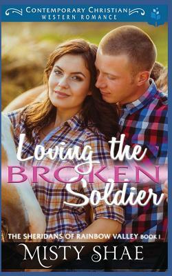 Loving the Broken Soldier: Contemporary Christian Western Romance by Pure Read, Misty Shae