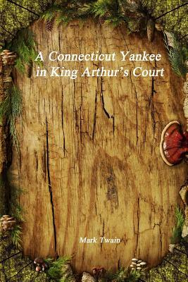 A Connecticut Yankee in King Arthur's Court by Mark Twain