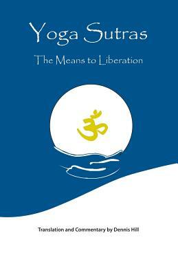 Yoga Sutras: The Means to Liberation by Dennis Hill