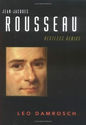 Jean-Jacques Rousseau: Restless Genius by Leo Damrosch