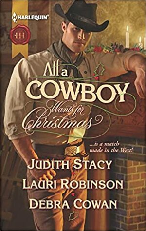 All a Cowboy Wants for Christmas: Waiting for Christmas\\His Christmas Wish\\Once Upon a Frontier Christmas by Lauri Robinson, Judith Stacy, Debra Cowan