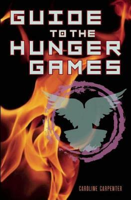 Guide to the Hunger Games by Caroline Carpenter
