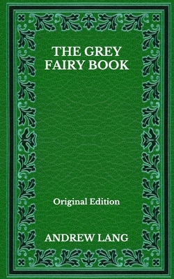 The Grey Fairy Book - Original Edition by Andrew Lang