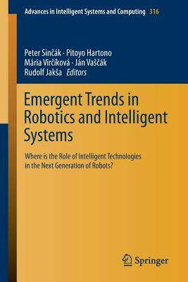 Emergent Trends in Robotics and Intelligent Systems: Where Is the Role of Intelligent Technologies in the Next Generation of Robots? by 