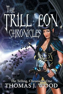 The Trill'eon Chronicles: The Telling-Chronicles I by Thomas J. Wood