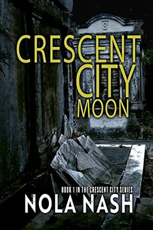 Crescent City Moon: Crescent City Series: Book 1 by Nola Nash