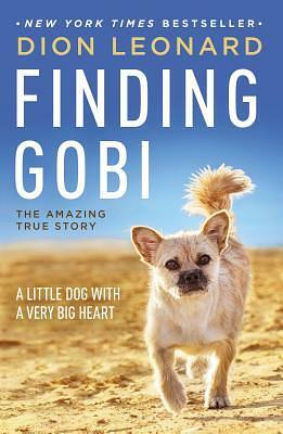 Finding Gobi: A Little Dog with a Very Big Heart by Dion Leonard