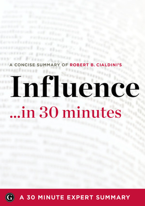 Influence by Robert B. Cialdini -A Concise Understanding in 30 Minutes (30 Minute Expert Series) by The 30 Minute Expert Series