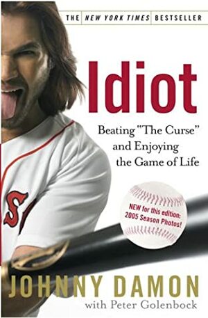 Idiot: Beating The Curse and Enjoying the Game of Life by Johnny Damon, Peter Golenbock