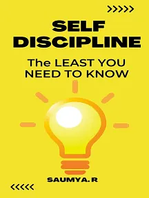Self Discipline : The Least You Need To Know by Saumya R