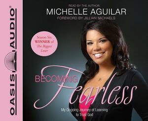 Becoming Fearless (Library Edition): My Ongoing Journey of Learning to Trust God by Michelle Aguilar