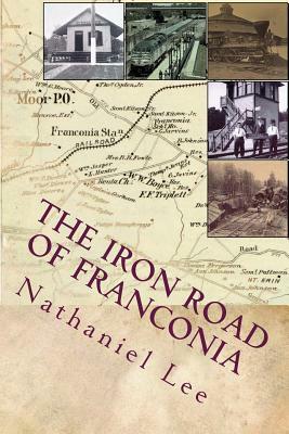 The Iron Road of Franconia: A History of the RF&P Railroad in Fairfax County by Nathaniel Lee