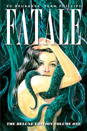 Fatale: Deluxe Edition, Volume One by Ed Brubaker, Sean Phillips, Jess Nevins, Dave Stewart