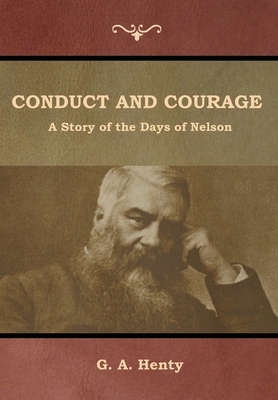 Conduct and Courage: A Story of the Days of Nelson by G.A. Henty