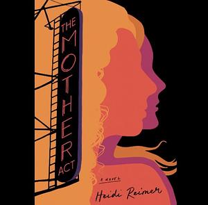 The Mother Act by Heidi Reimer