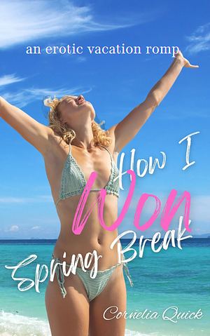 How I Won Spring Break by Cornelia Quick