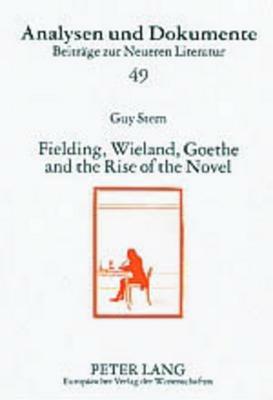 Fielding, Wieland, Goethe and the Rise of the Novel by Guy Stern