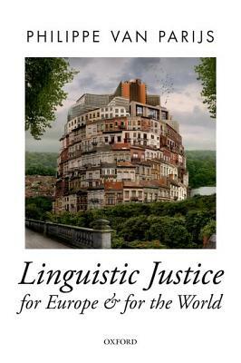 Linguistic Justice for Europe and for the World by Philippe Van Parijs