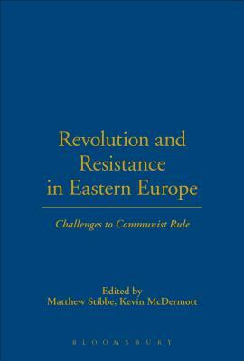 Revolution and Resistance in Eastern Europe: Challenges to Communist Rule by 