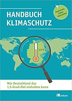 Handbuch Klimaschutz: Wie Deutschland das 1,5-Grad-Ziel einhalten kann: Basiswissen, Fakten, Maßnahmen by BürgerBegehren Klimaschutz, Mehr Demokratie e.V.