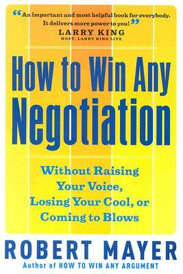 How to Win Any Negotiation by Robert Mayer