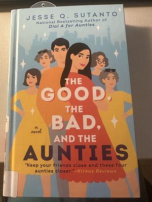 The Good, the Bad, and the Aunties by Jesse Q. Sutanto