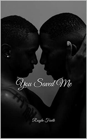 You Saved Me  by Rosyln Faulk