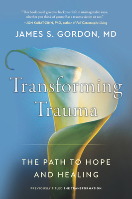 Transforming Trauma: The Path to Hope and Healing by James S. Gordon