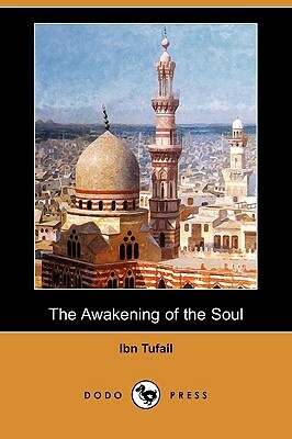 The Awakening of the Soul (Dodo Press) by Ibn Tufail