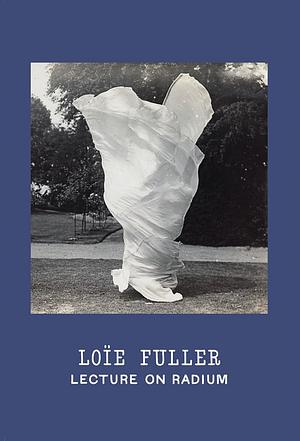 Loïe Fuller: Lecture on Radium by Loïe Fuller