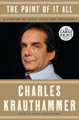 The Point of It All: A Lifetime of Great Loves and Endeavors by Charles Krauthammer