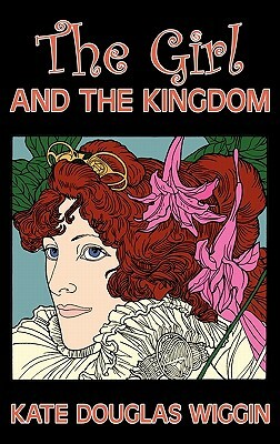 The Girl and the Kingdom by Kate Douglas Wiggin, Fiction, Historical, United States, People & Places, Readers - Chapter Books by Kate Douglas Wiggin