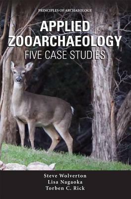 Applied Zooarchaeology: Five Case Studies by Torben C. Rick, Lisa Nagaoka, Steven J. Wolverton