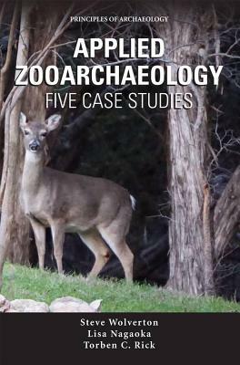 Applied Zooarchaeology: Five Case Studies by Torben C. Rick, Steven J. Wolverton, Lisa Nagaoka