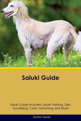 Saluki Guide Saluki Guide Includes: Saluki Training, Diet, Socializing, Care, Grooming, Breeding and More by Gordon Davies