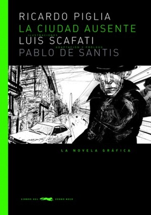 La ciudad ausente: La novela gráfica by Luis Scafati, Ricardo Piglia, Pablo De Santis