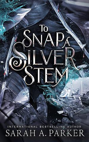 To Snap a Silver Stem by Sarah A. Parker