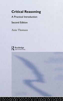 Critical Reasoning: A Practical Introduction by Anne Thomson