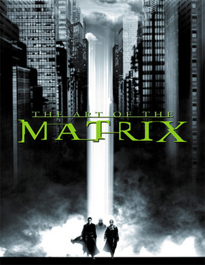 The Art of the Matrix by Lana Wachowski, William Gibson, Steve Skroce, Zach Staenberg, Spencer Lamm, Lilly Wachowski
