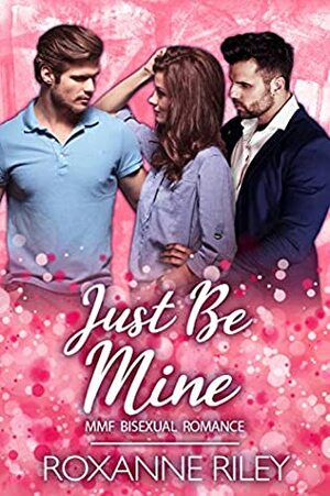 Just Be Mine by Roxanne Riley