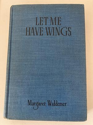Let Me Have Wings by Margaret Widdemer