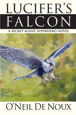 Lucifer's Falcon: A Secret Agent Superhero Novel by O'Neil De Noux