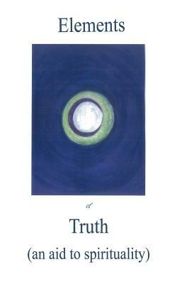 Elements of Truth an aid to spirituality by Adalyn Grace