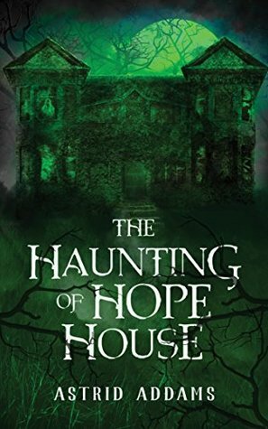 The Haunting of Hope House by Astrid Addams