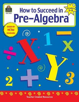 How to Succeed in Pre-Algebra, Grades 5-8 by Charles Shields